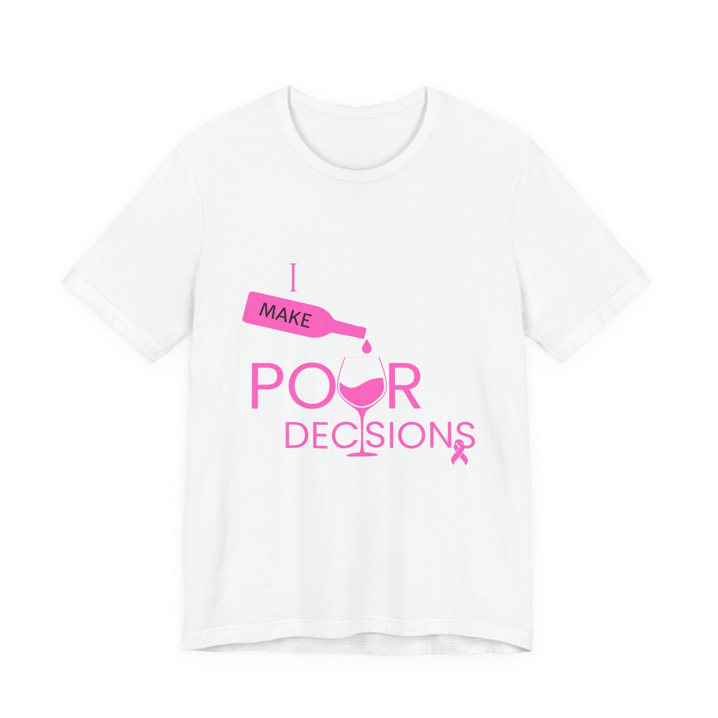 I Make Pour Decisions Awareness Tee
