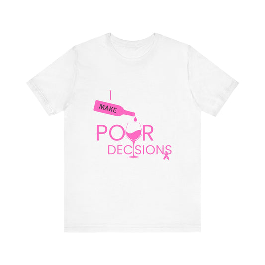 I Make Pour Decisions Awareness Tee