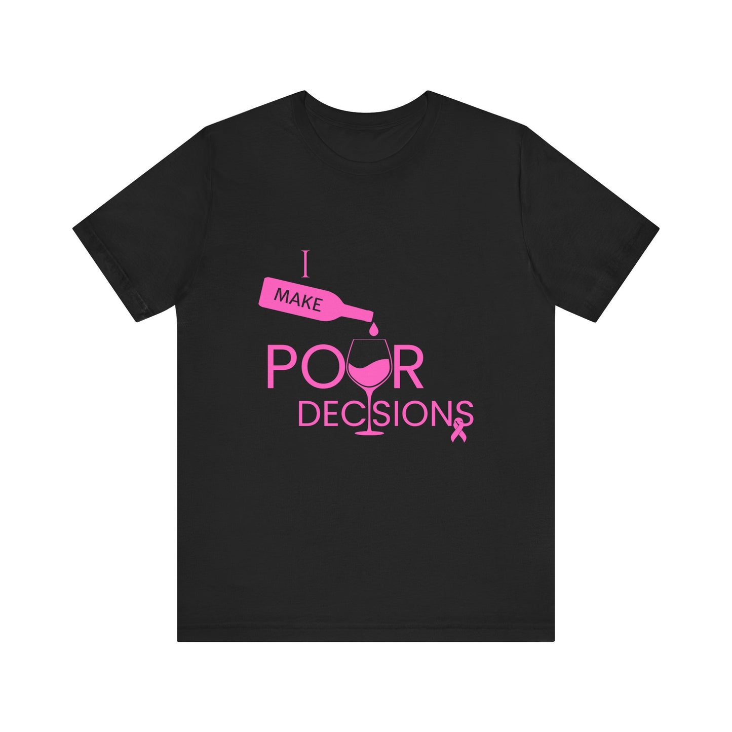I Make Pour Decisions Awareness Tee